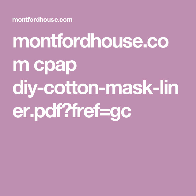 Cpap Mask Liners DIY
 montfordhouse cpap diy cotton mask liner pdf fref=gc