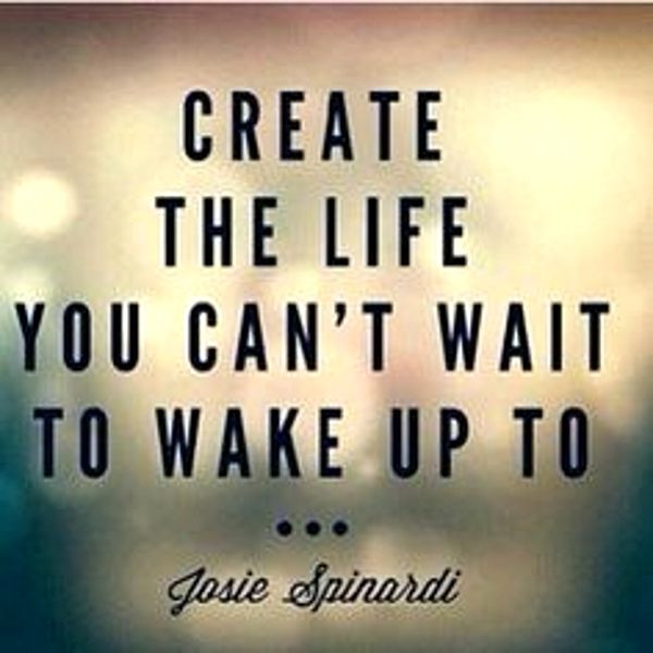 Create Inspirational Quotes
 Create the life you can’t wait to wake up to