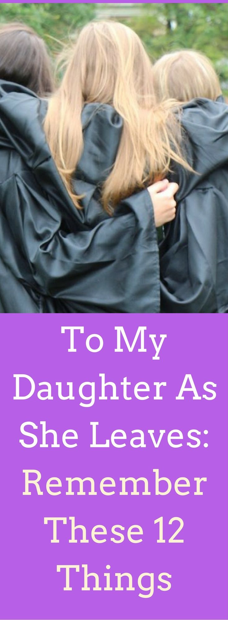 Daughter Graduation Quotes
 To My Daughter As She Leaves Remember These 12 Things