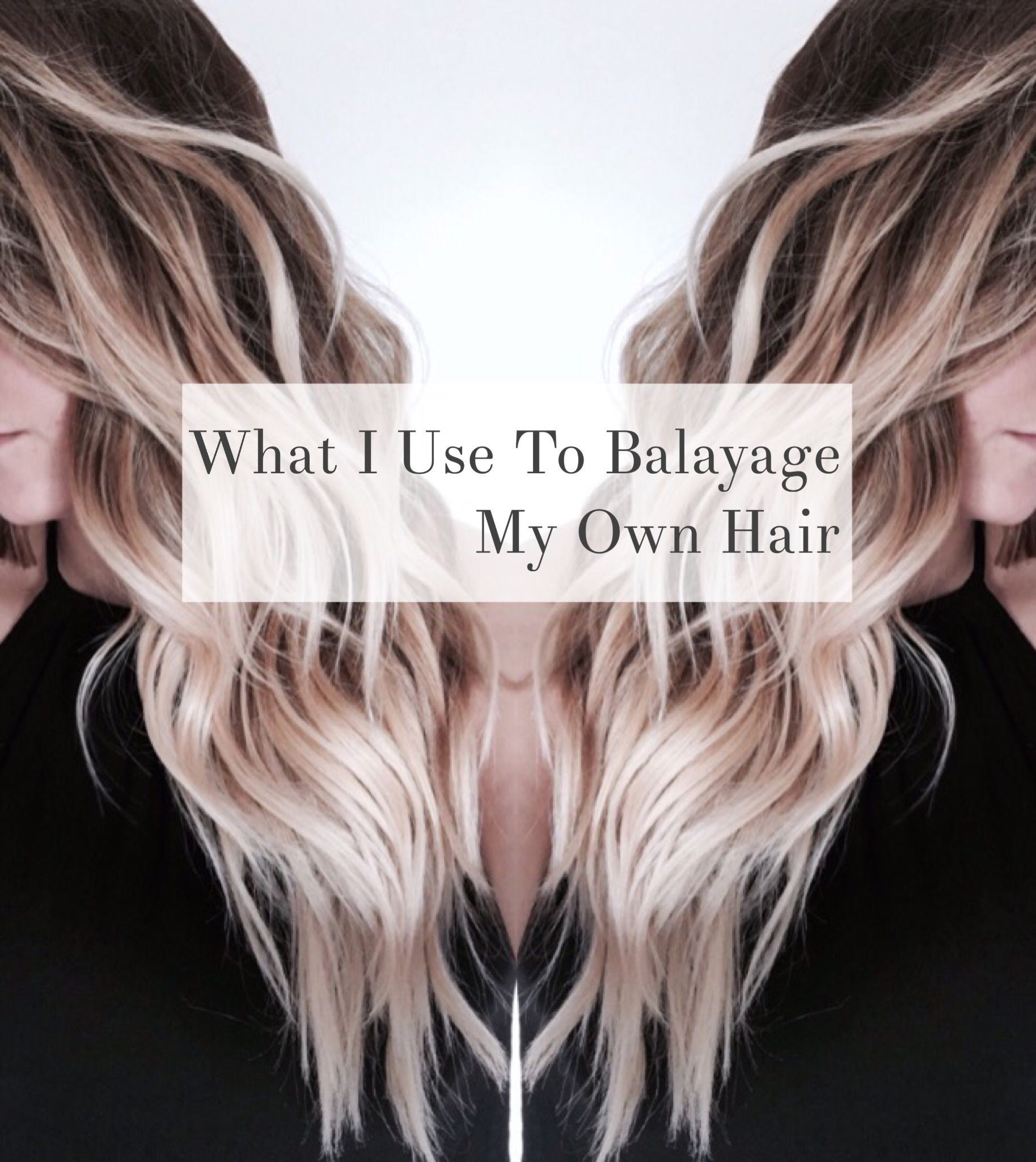 DIY Balayage Hair
 What I Use to Balayage My Own Hair