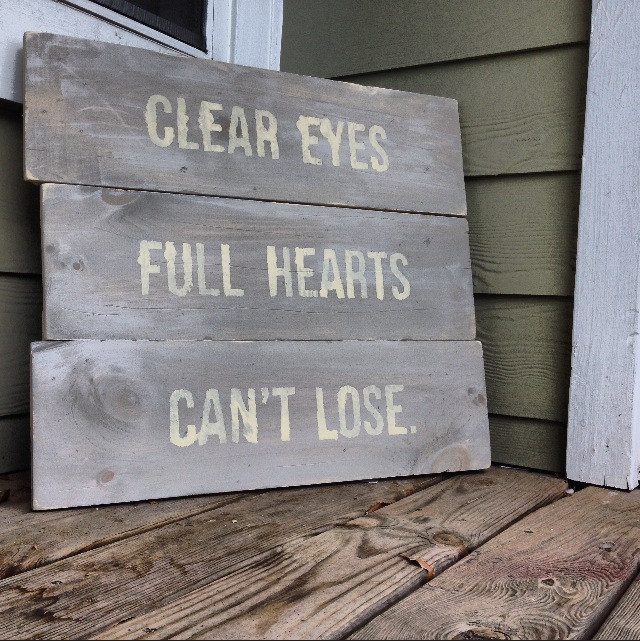 DIY Distressed Wood Signs
 Clear Eyes Full Hearts Can’t Lose – Sarah N Higgins