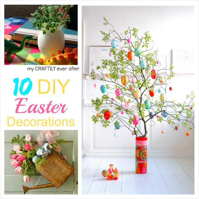 DIY Easter Decorations
 10 DIY Easter Decorations My Craftily Ever After