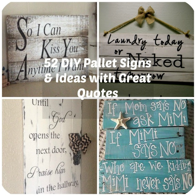 DIY Wood Signs With Quotes
 52 DIY Pallet Signs & Ideas with Great Quotes