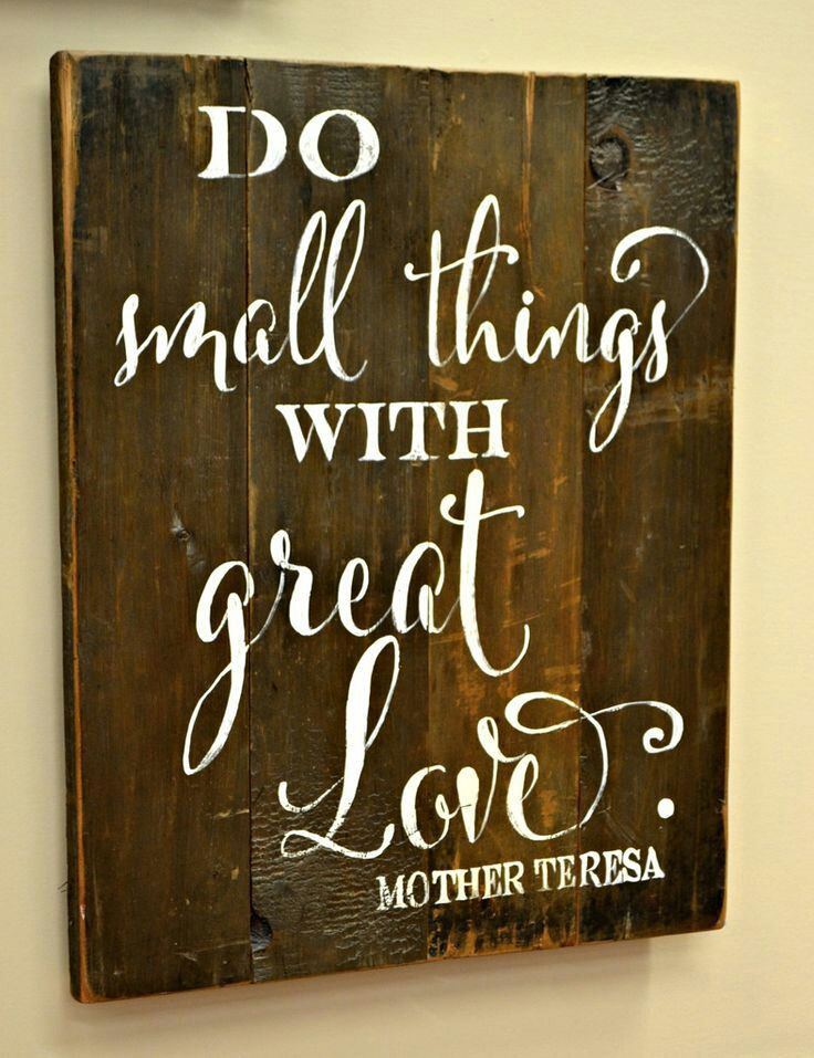 DIY Wood Signs With Quotes
 Do small things with great love Quotes & Sayings
