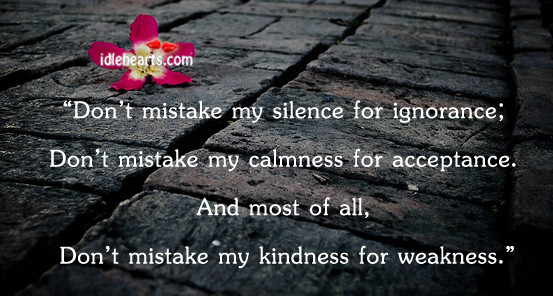Don T Mistake My Kindness For Weakness Quote
 301 Moved Permanently