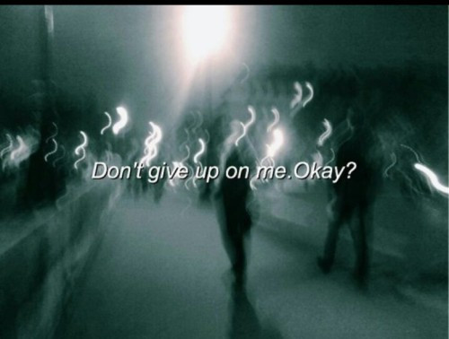 Don'T Be Sad Quotes
 don t give up on me on Tumblr