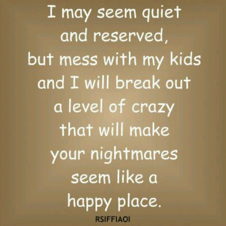Dont Mess With My Kids Quotes
 Don t mess with my kids Sayings