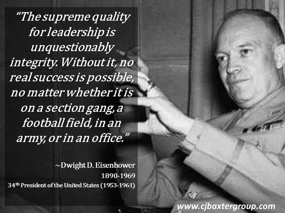 Eisenhower Leadership Quote
 “The supreme quality for leadership is unquestionably