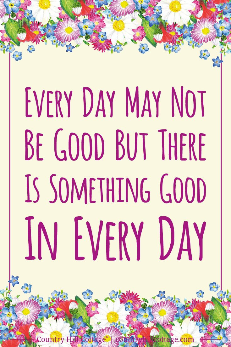 Everyday Positive Quotes
 Every day may not be good but there is something good in