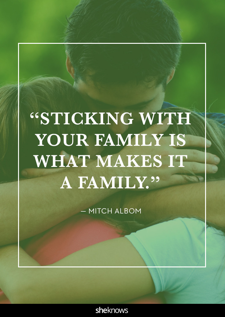 Family Sticks Together Quotes
 24 quotes that will remind you how important family is