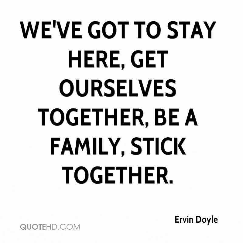 Family Sticks Together Quotes
 Ervin Doyle Quotes