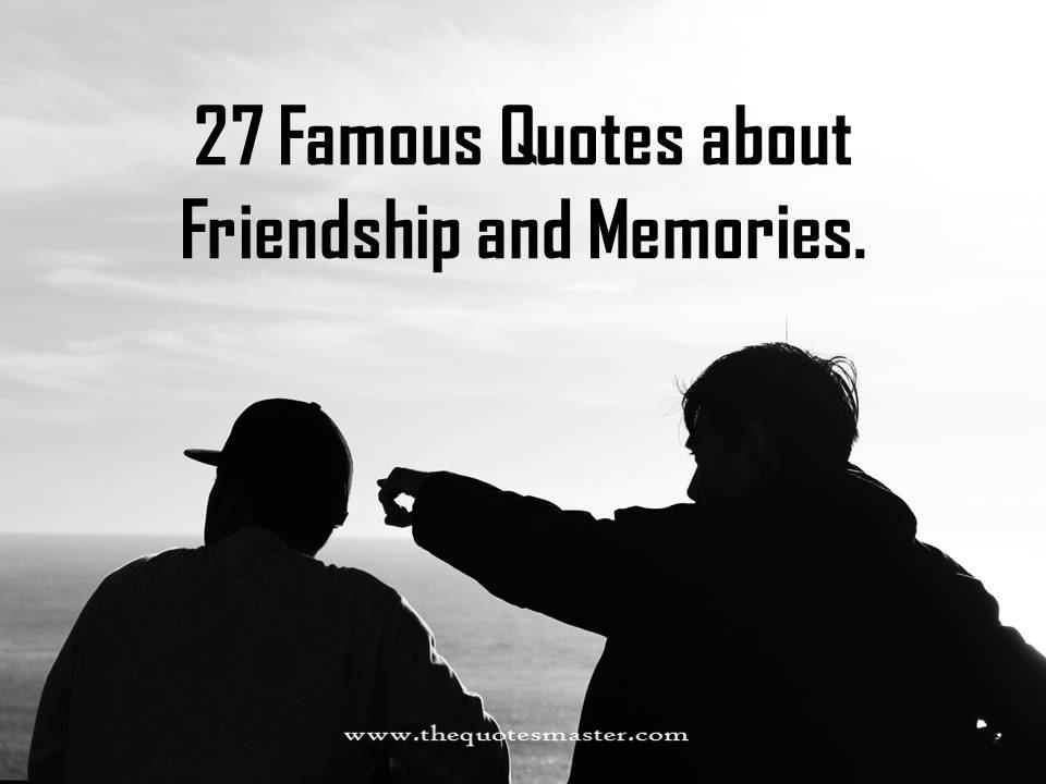 Famous Quotes About Friendship
 27 Famous Quotes about Friendship and Memories