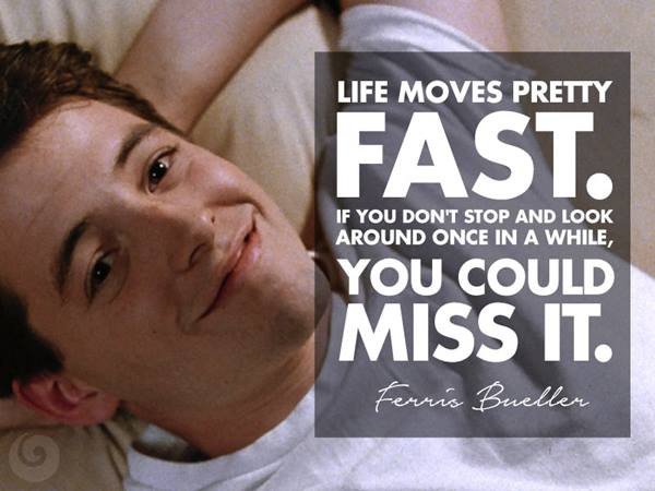 Ferris Bueller Life Quote
 8 Self Affirmation Quotes from Hollywood