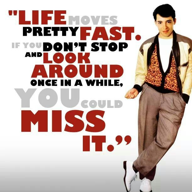 Ferris Bueller Life Quote
 What Ferris Bueller Taught Me About Life