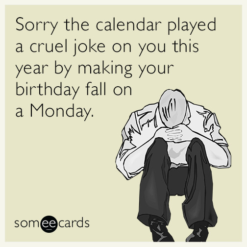 Free Funny E Birthday Cards
 Sorry the calendar played a cruel joke on you this year by