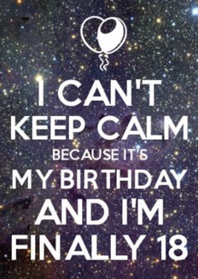 Funny 18 Birthday Quotes
 I can t keep calm Because it s my birthday And I m finally 18