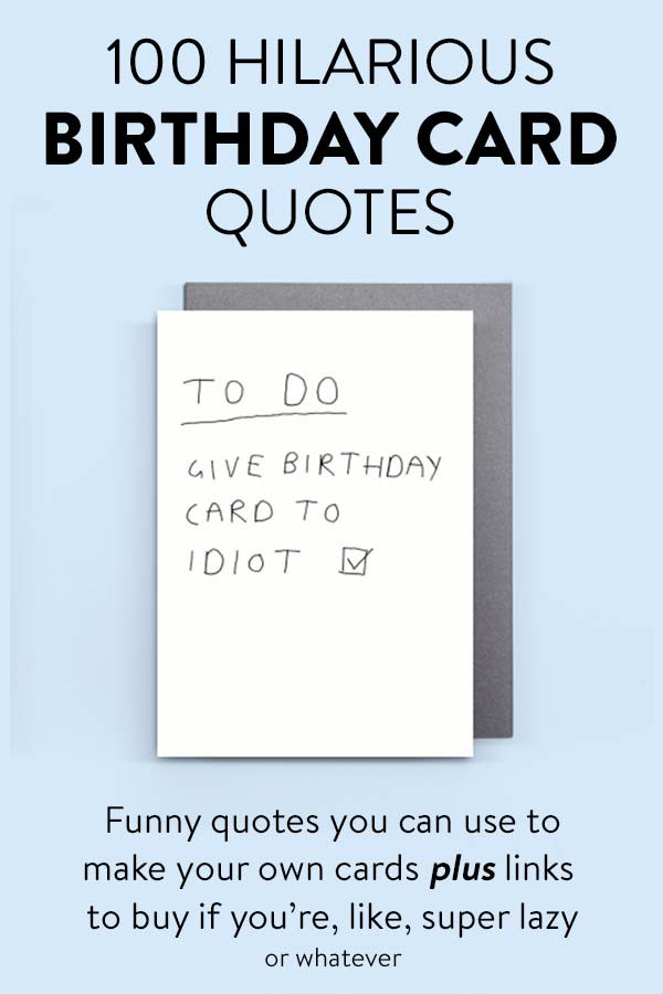 Funny Birthday Card Ideas
 100 Hilarious Quote Ideas for DIY Funny Birthday Cards