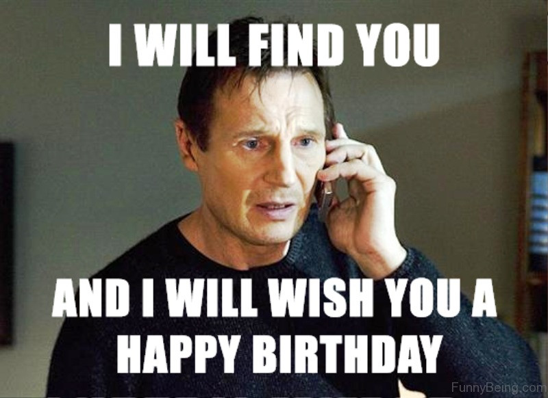 Funny Birthday Memes
 20 I Will Find You Memes You ll Surely Have Fun With