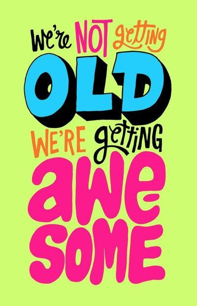 Funny Getting Older Birthday Quotes
 not ting old = AWESOME inspiring quotes and sayings