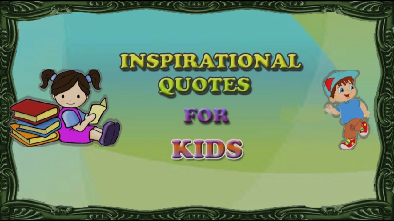 Funny Inspirational Quotes Kids
 Inspirational Quotes For Kids In School