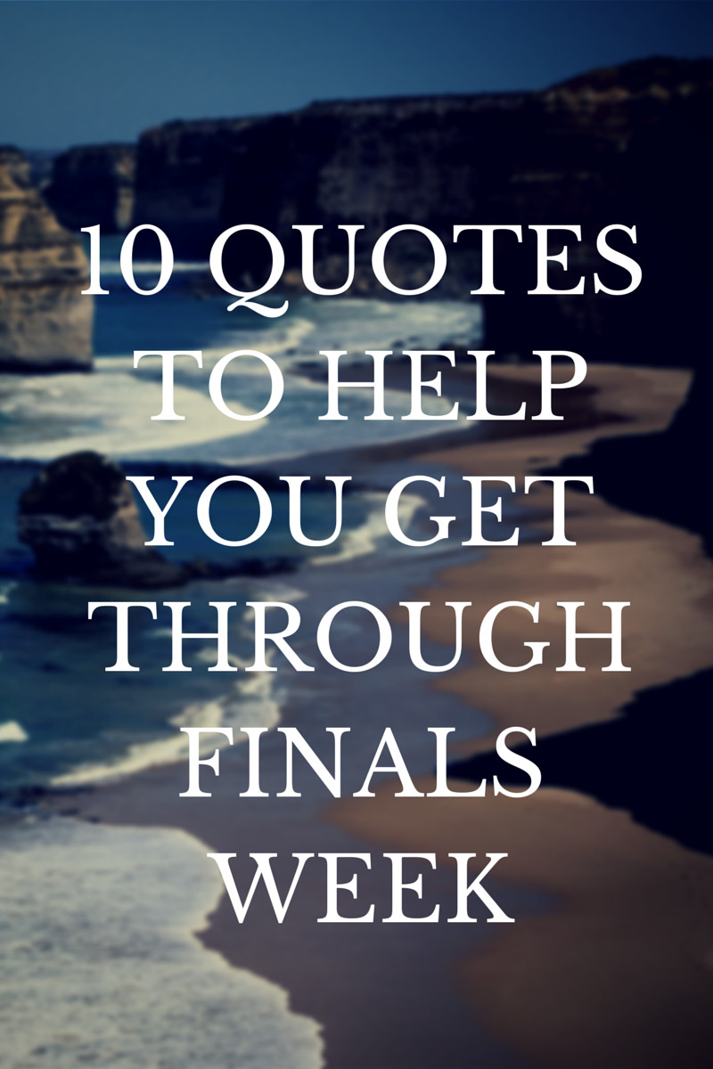 Funny Quotes About Finals
 10 Quotes to Help You Get Through Finals Week