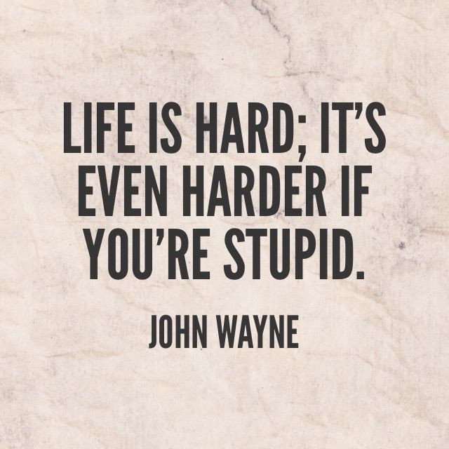 Funny Quotes About Life Being Hard
 Life is hard it s even harder if you re stupid