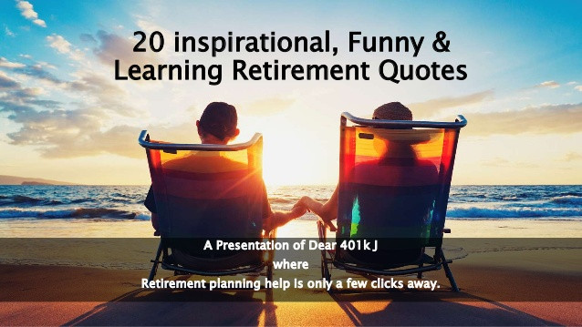 Funny Quotes About Retirement
 20 Inspirational Learning & Funny Retirement Quotes
