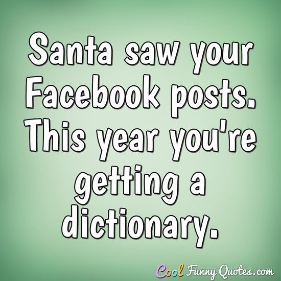 Funny Quotes To Post On Facebook
 Santa saw your posts This year you re ting a