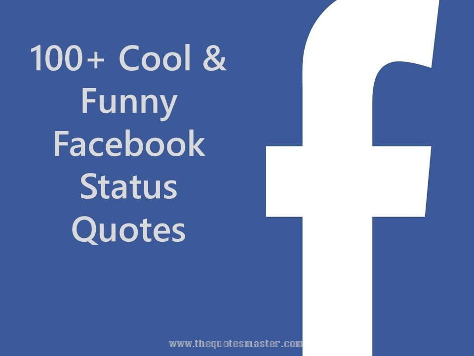 Funny Quotes To Post On Facebook
 100 Cool & Funny Status Quotes