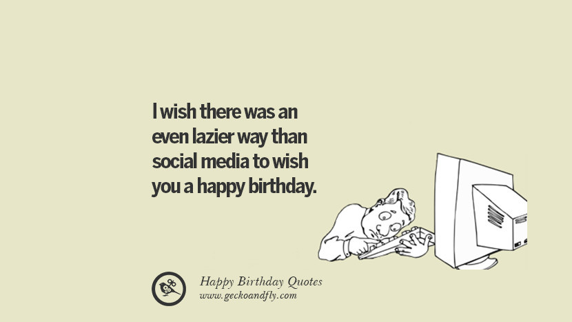 Funny Ways To Wish Happy Birthday
 33 Funny Happy Birthday Quotes and Wishes