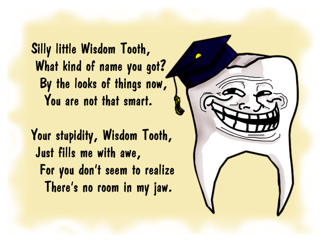 Funny Wisdom Teeth Quotes
 Ode to Wisdom Tooth by ChesterPalm on DeviantArt