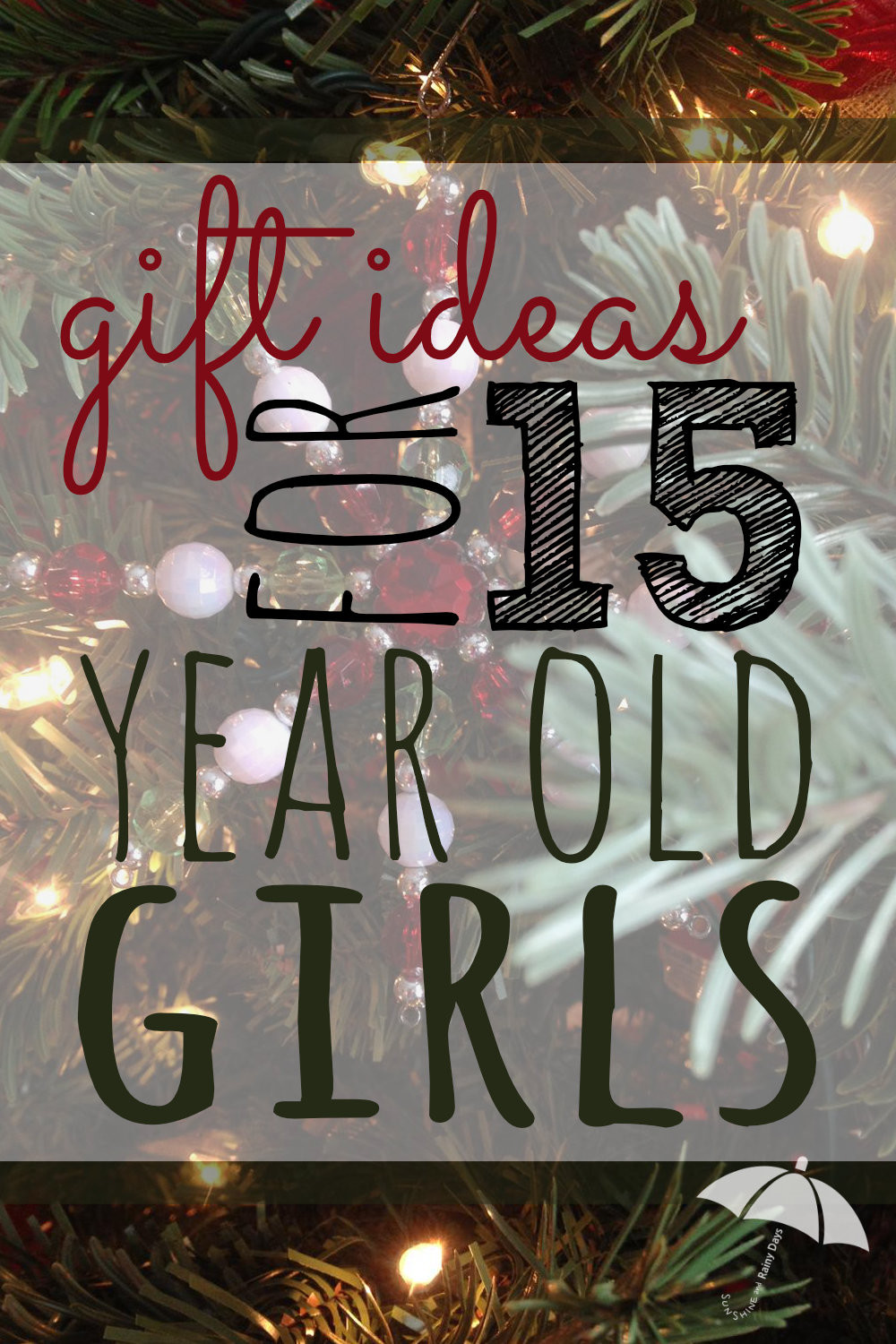 Gift Ideas For 15 Year Old Girls
 Gift Ideas for 15 Year Old Girls Sunshine and Rainy Days