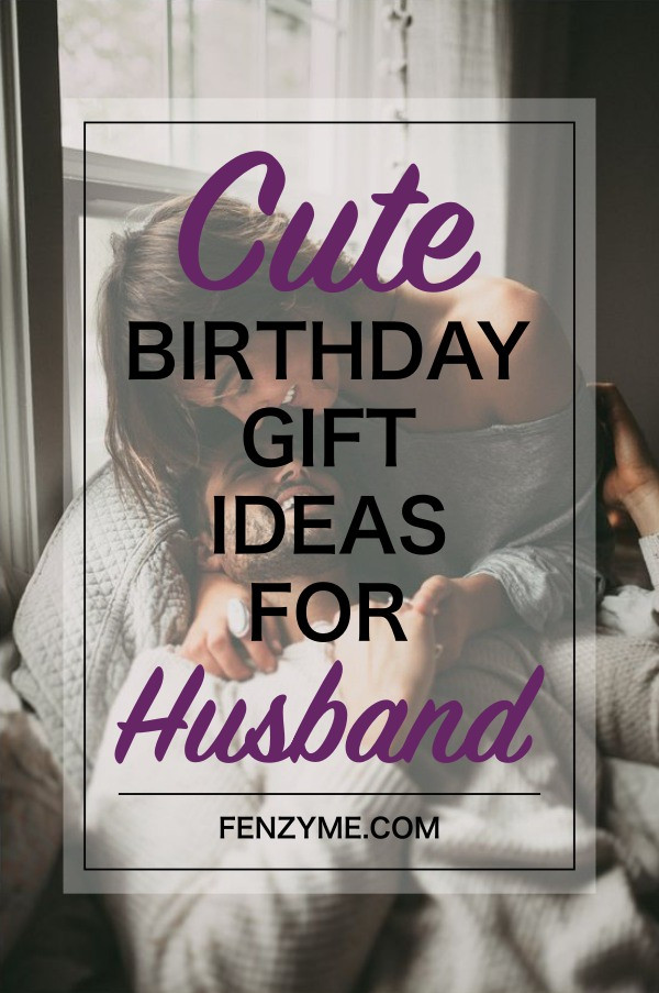 Gift Ideas For Husbands Birthday
 8 Super Cute Birthday Gift Ideas for Husband Fashion Enzyme