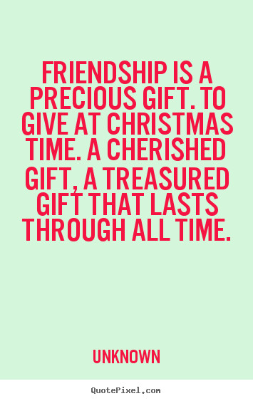 Gift Of Friendship Quotes
 Quotes about Christmas t giving 37 quotes