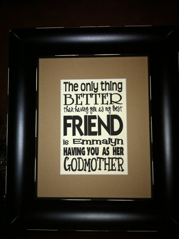 God Mother Quote
 Having You as a Friend Godmother Custom Print matted by