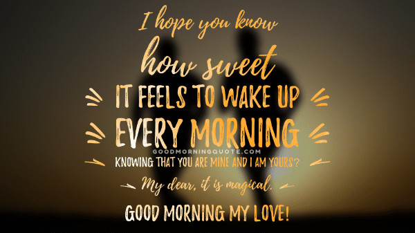 Good Morning Romantic Quotes
 61 Sweet & Romantic Good Morning Quotes for Him Good