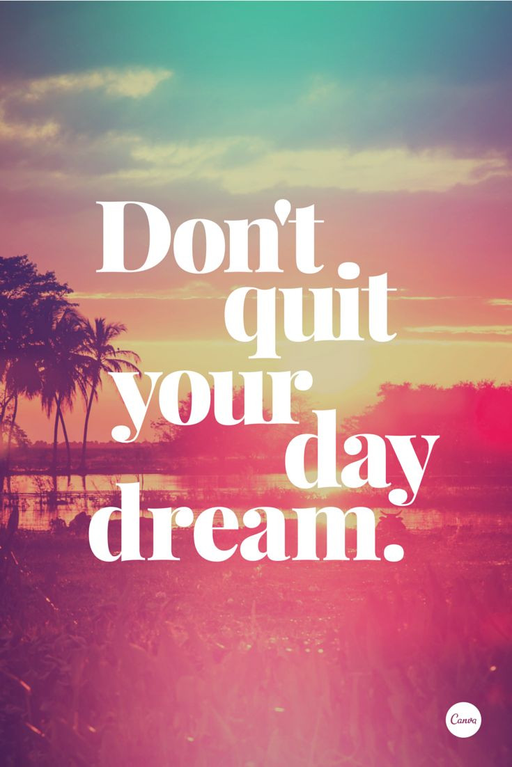 Good Positive Quotes
 Don t quit your daydream inspiration quote