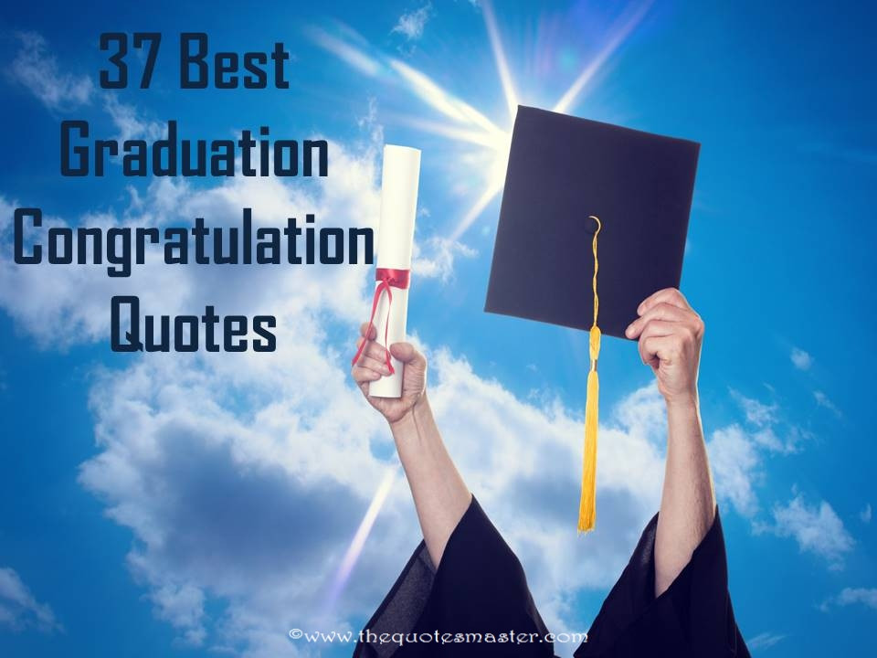 Graduation Congratulations Quotes
 37 Best Graduation Congratulation Quotes