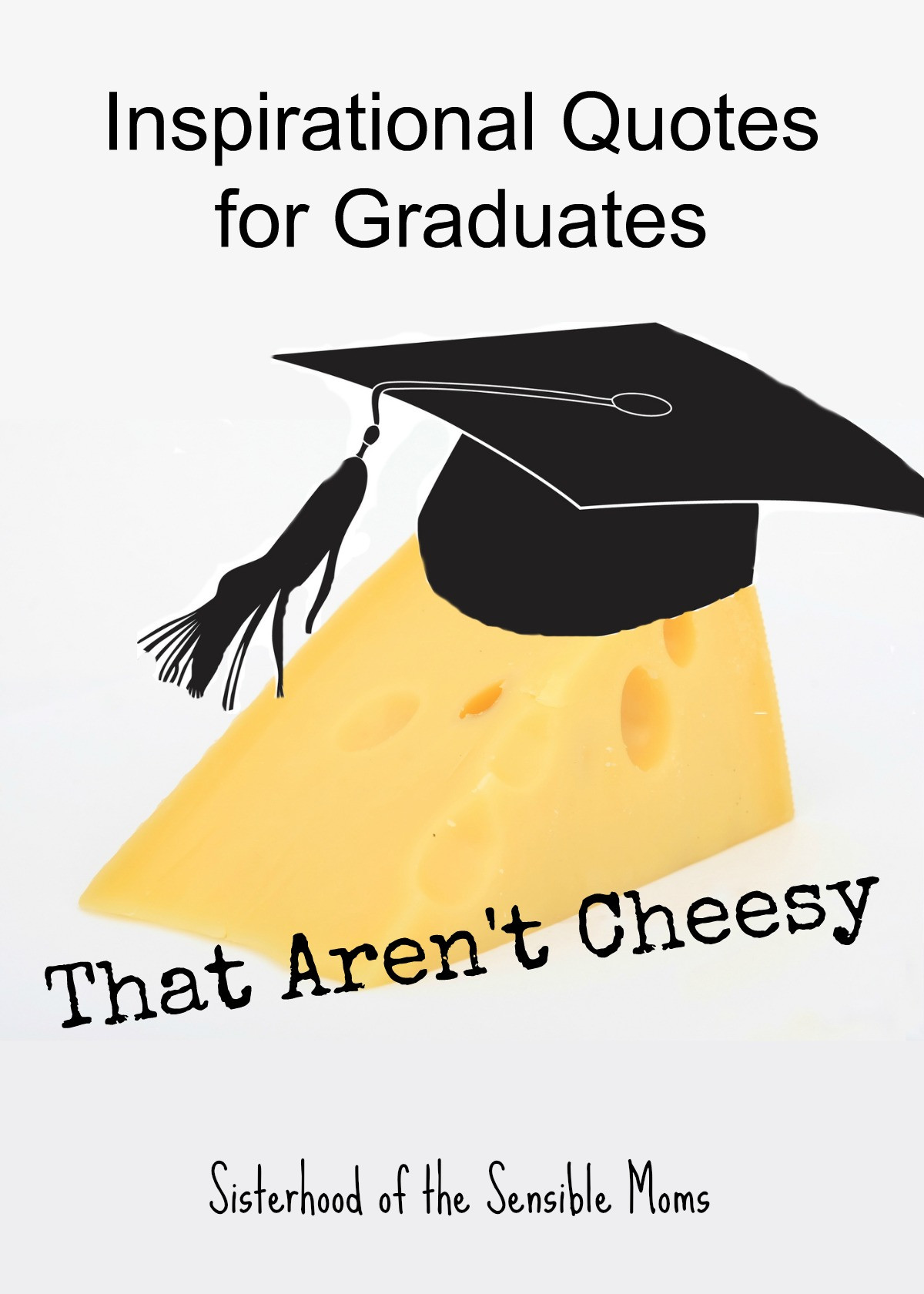 Graduation Wishes Quotes
 Inspirational Quotes for Graduates That Aren t Cheesy