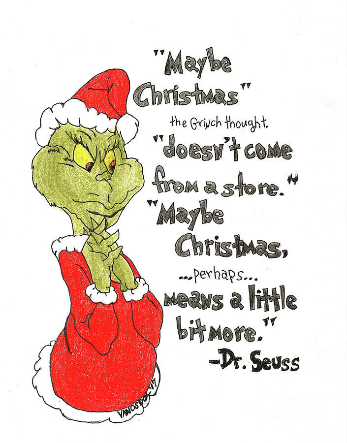 Grinch Christmas Quote
 The Grinch Christmas Quote Drawing by Scott D Van Osdol