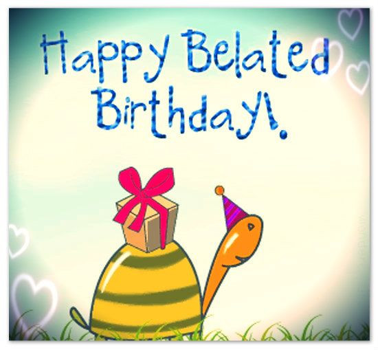 Happy Birthday Late Wishes
 Belated Birthday Greetings and Messages – Someone Sent You