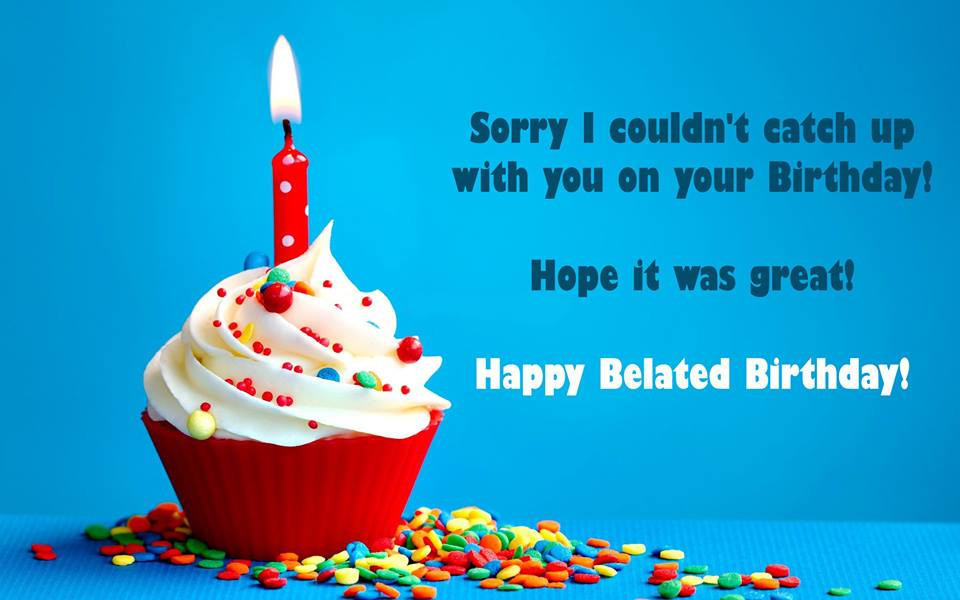 Happy Birthday Late Wishes
 Belated Happy Birthday Wishes Quotes Messages