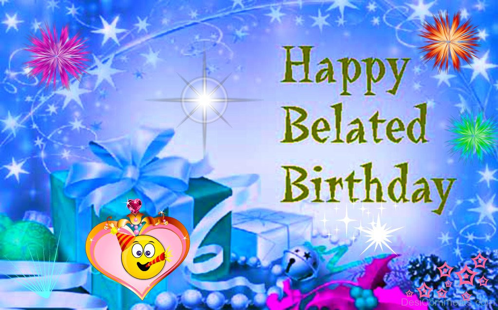 Happy Birthday Late Wishes
 Belated Birthday Graphics for