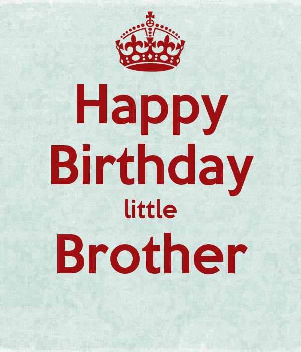 Happy Birthday Lil Brother Quotes
 Happy Birthday little Brother KEEP CALM AND CARRY ON