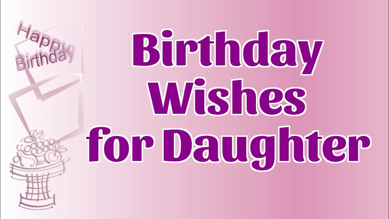 Happy Birthday Wishes To Daughter
 Sweet Birthday Wishes for Daughter