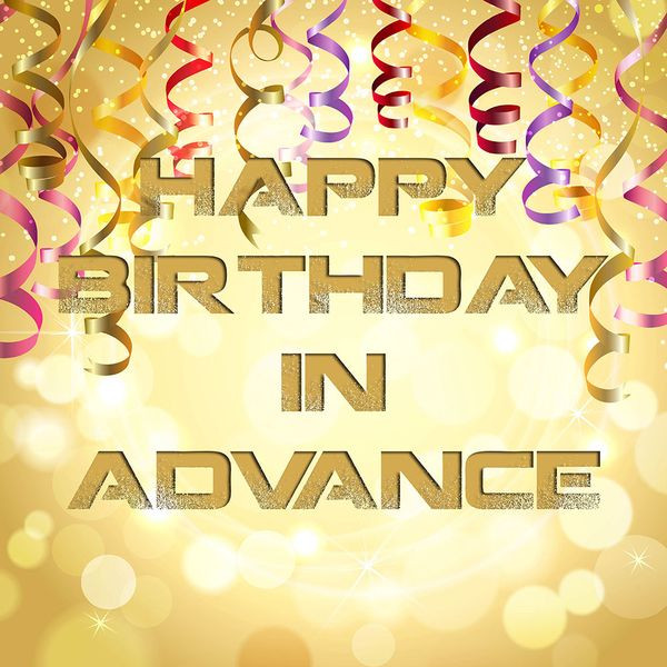 Happy Early Birthday Quotes
 Happy Early Birthday Quotes Advance Happy Birthday Wishes