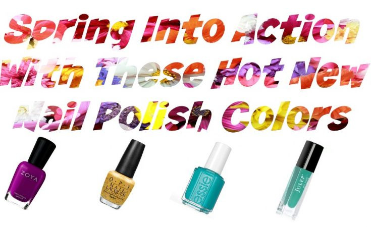 Hot New Nail Colors
 Spring Into Action With These Hot New Nail Polish Colors