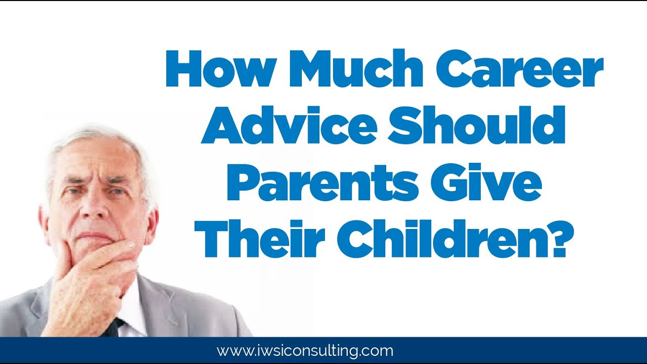 How Much Can A Parent Gift A Child
 How Much Career Advice Should Parents Give Their Children