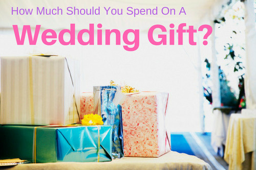 How Much Should I Give For A Wedding Gift
 What Should I Spend Wedding Gifts