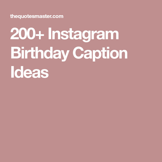 Ig Birthday Quotes
 200 Instagram Birthday Caption Ideas